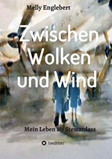 Zwischen Wolken und Wind: Mein Leben als Stewardess
