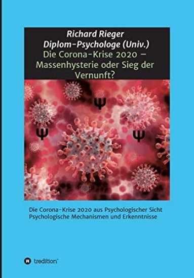 Die Corona-Krise 2020 - Massenhysterie oder Sieg der Vernunft?: Die Corona-Krise 2020 aus Psychologischer Sicht - Psychologische Mechanismen und Erken