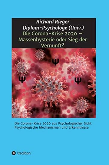 Die Corona-Krise 2020 - Massenhysterie oder Sieg der Vernunft?: Die Corona-Krise 2020 aus Psychologischer Sicht - Psychologische Mechanismen und Erken