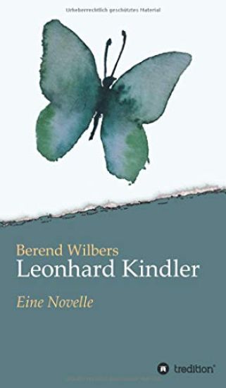 Leonhard Kindler - Eine Geschichte auf den Spuren des dunkelsten Kapitels deutscher Geschichte in der Gegenwart: Eine Novelle