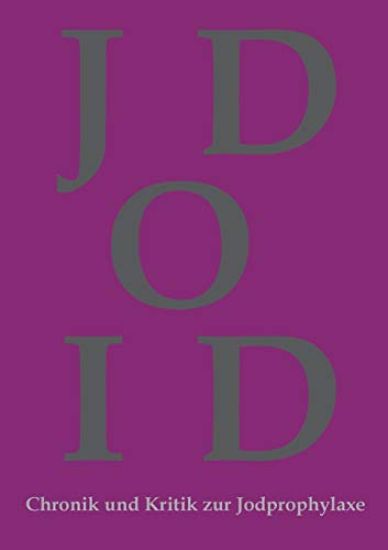 Chronik und Kritik zur Jodprophylaxe: Die Jodprophylaxe war und ist in ihrer bestehenden Form grundgesetzwidrig und ein Verstoß gegen das Grundrecht a