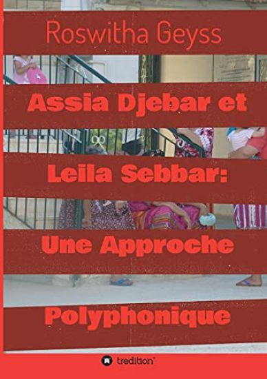 Assia Djebar et Leila Sebbar: Une Approche Polyphonique