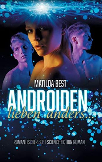 Androiden lieben anders...: Romantischer Soft Science-Fiction Roman
