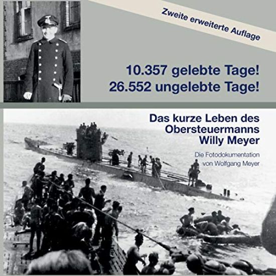 10357 gelebte Tage! 26552 ungelebte Tage! 2. Auflage: Das kurze Leben des Obersteuermanns Willy Meyer