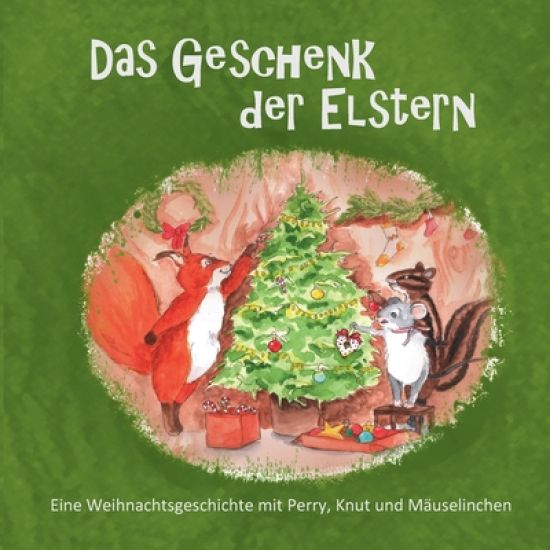 Das Geschenk der Elstern: Eine Weihnachtsgeschichte mit Perry, Knut und Mäuselinchen