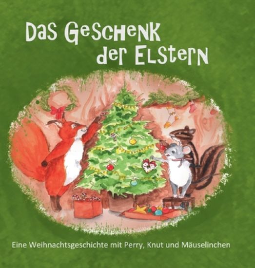 Das Geschenk der Elstern: Eine Weihnachtsgeschichte mit Perry, Knut und Mäuselinchen