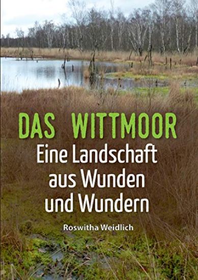 Das Wittmoor: Eine Landschaft aus Wunden und Wundern