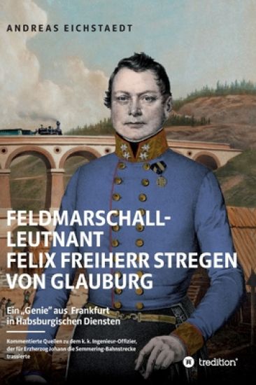 Feldmarschall-Leutnant Felix Freiherr Stregen von Glauburg: Ein "Genie" aus Frankfurt in Habsburgischen Diensten