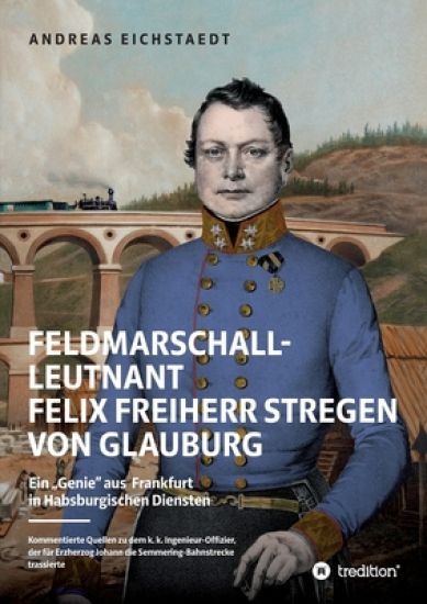 Feldmarschall-Leutnant Felix Freiherr Stregen von Glauburg: Ein "Genie aus Frankfurt in Habsburgischen Diensten