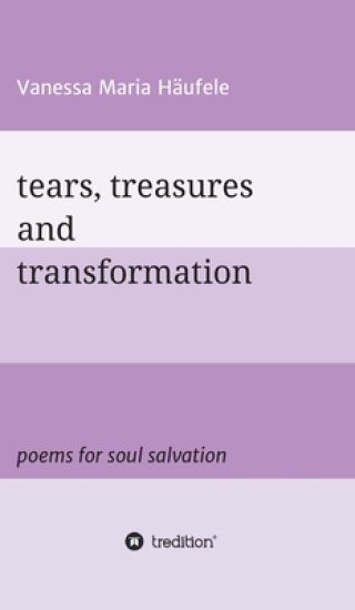 tears, treasures and transformation: poems for soul salvation