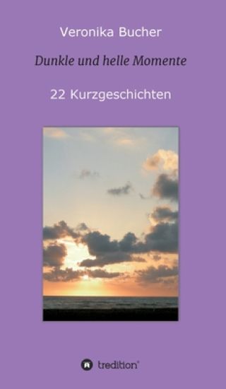 Dunkle und helle Momente: 22 Kurzgeschichten
