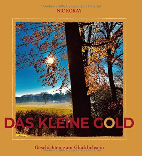 Das kleine Gold: Geschichten zum Glücklichsein