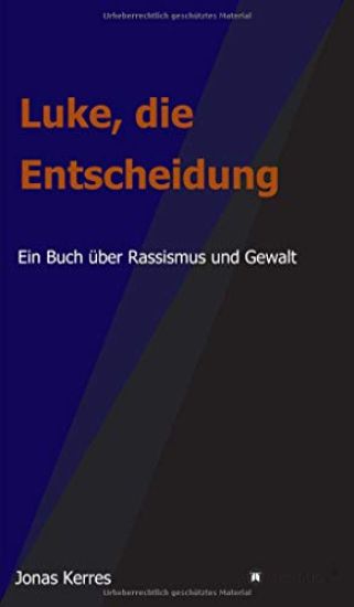 Luke, die Entscheidung: Ein Buch über Rassismus und Gewalt