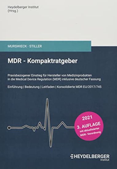 MDR - Kompaktratgeber: Praxisbezogener Einstieg für Hersteller von Medizinprodukten in die Medical Device Regulation (MDR) inklusive deutscher Fassung