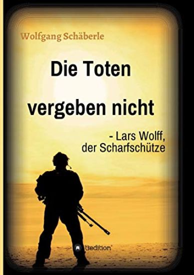 Die Toten vergeben nicht - Lars Wolff, der Scharfschütze