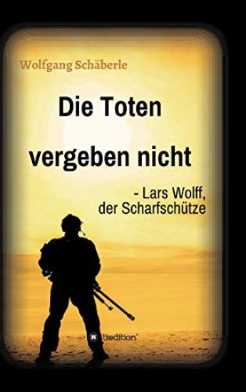 Die Toten vergeben nicht - Lars Wolff, der Scharfschütze