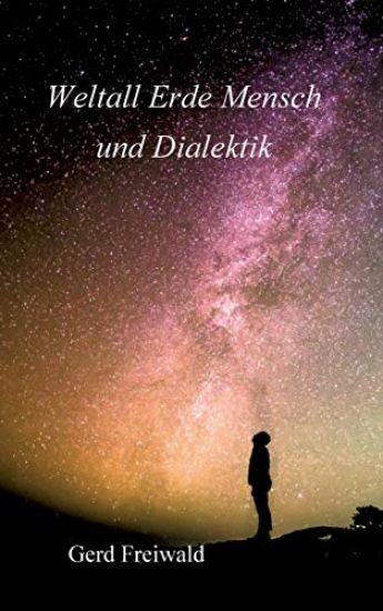 Weltall Erde Mensch und Dialektik