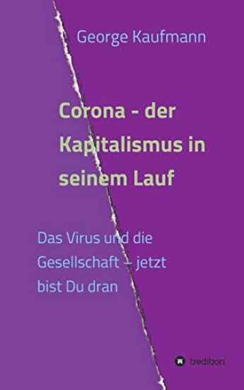 Corona - der Kapitalismus in seinem Lauf: Das Virus und die Gesellschaft - jetzt bist Du dran