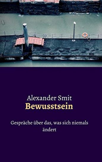 Bewusstsein - Gespräche über das, was sich niemals ändert