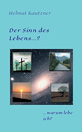 Der Sinn des Lebens ...?: ... warum lebe ich?