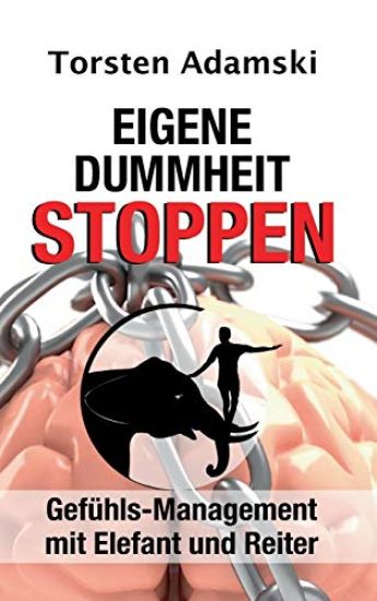 Eigene Dummheit stoppen: Gefühls-Management mit Elefant und Reiter