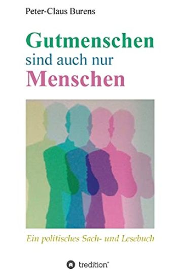 Gutmenschen sind auch nur Menschen: Von Spendern, Stiftern, Sponsoren und für den Gemeinnutzen Engagierte