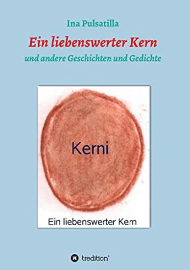 Ein liebenswerter Kern: und andere Geschichten und Gedichte