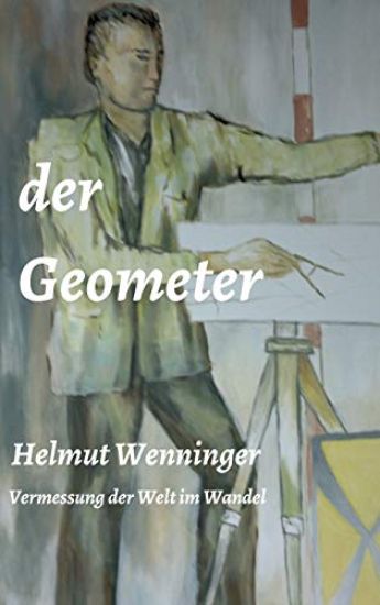 der Geometer: die Vermessung der Welt im Wandel