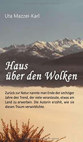 Haus über den Wolken: Zurück zur Natur nannte man Ende der sechziger Jahre den Trend, der viele veranlasste, etwas am Land zu erwerben. Die Autorin er