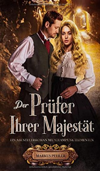 Der Prüfer Ihrer Majestät: Ein Abenteuerroman mit Steampunk Elementen
