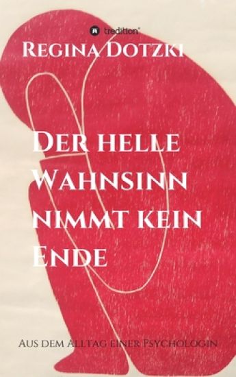 Der helle Wahnsinn nimmt kein Ende: Aus dem Alltag einer Psychologin