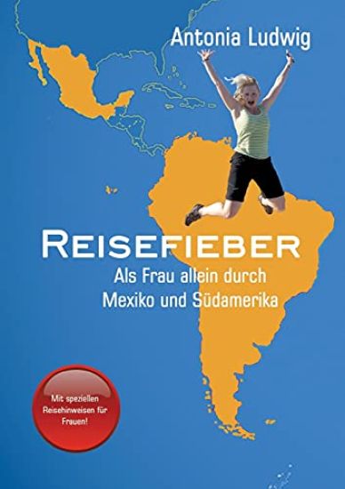 Reisefieber - Als Frau allein durch Mexiko und Südamerika