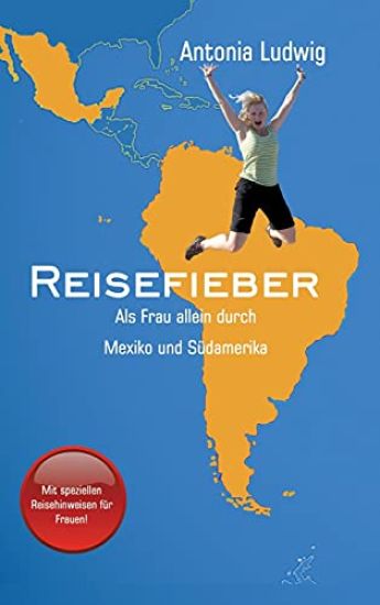 Reisefieber - Als Frau allein durch Mexiko und Südamerika