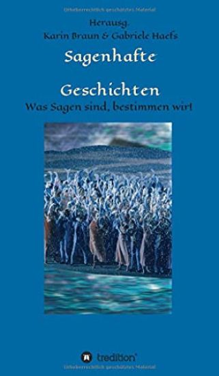 Sagenhafte Geschichten: Was Sagen sind, bestimmen wir!