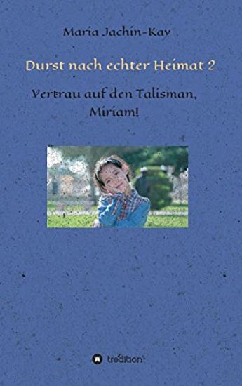 Durst nach echter Heimat 2: Vertrau auf den Talisman, Miriam!