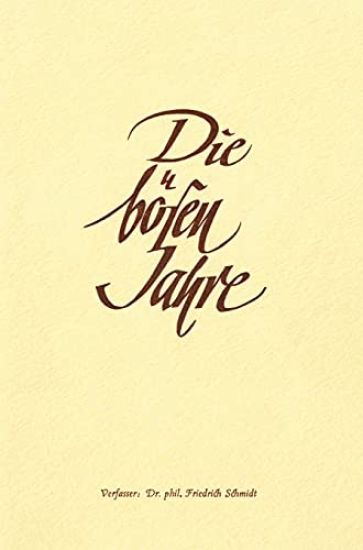 Die bösen Jahre: Der 2. Weltkrieg, ein politischer und persönlicher Rückblick von Dr. phil. Friedrich Schmidt.