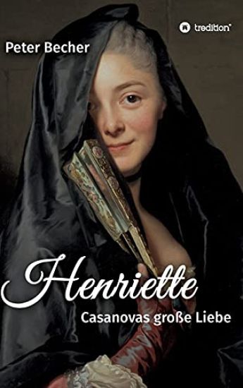 Henriette: Casanovas große Liebe