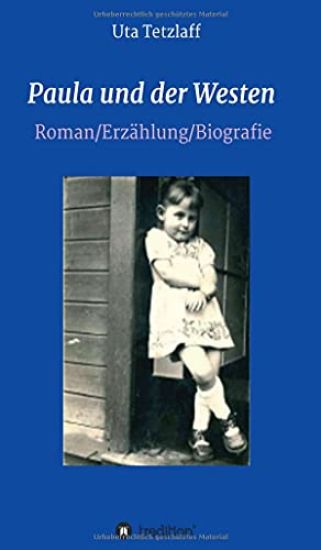 Paula und der Westen: Roman/Biografie/Erzählung