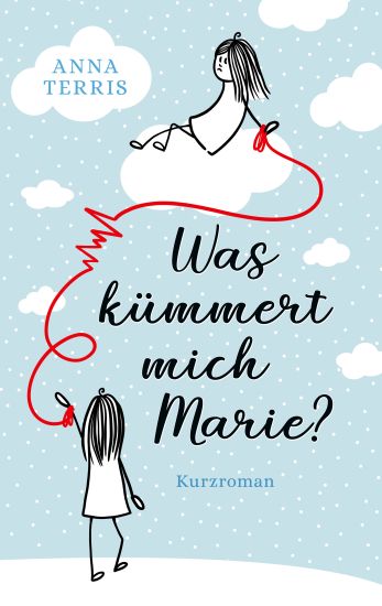 Was kümmert mich Marie?: Kurzroman