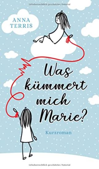 Was kümmert mich Marie?: Kurzroman
