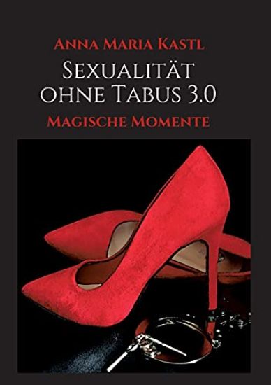 Sexualität ohne Tabus 3.0: Magische Momente