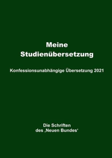 Meine Studienübersetzung - Konfessionsunabhängige Übersetzung 2021: Die Schriften des 'Neuen Bundes'