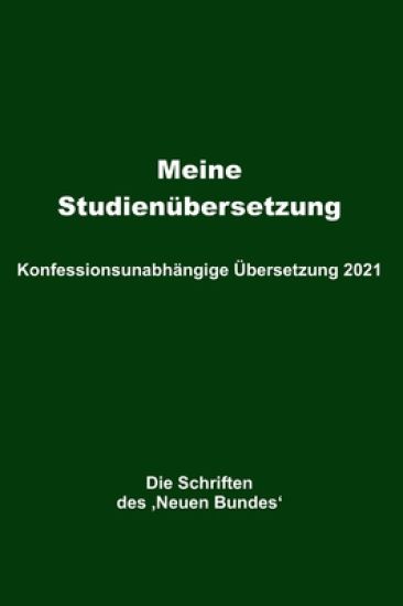 Meine Studienübersetzung - Konfessionsunabhängige Übersetzung 2021: Die Schriften des 'Neuen Bundes'