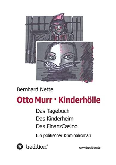 Otto Murr. Kinderhölle: Das Tagebuch. Das Kinderheim. Das FinanzCasino. Ein politischer Kriminalroman