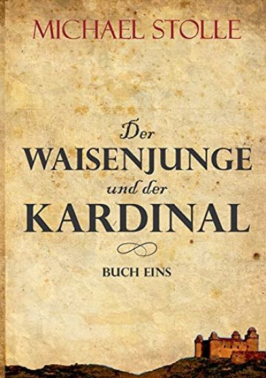 Der Waisenjunge und der Kardinal: Historischer Roman