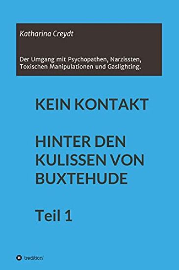 KEIN KONTAKT HINTER DEN KULISSEN VON BUXTEHUDE Teil 1: Der Umgang mit Psychopathen, Narzissten, Toxischen Manipulationen und Gaslighting