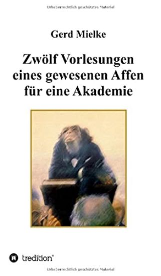 Zwölf Vorlesungen eines gewesenen Affen für eine Akademie