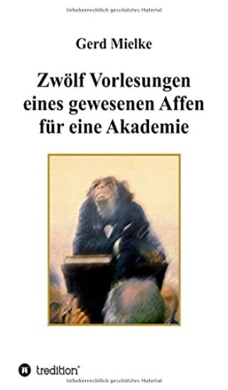 Zwölf Vorlesungen eines gewesenen Affen für eine Akademie