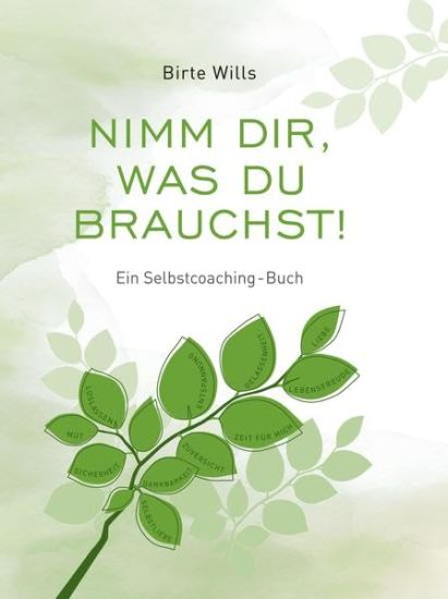 Nimm Dir, was Du brauchst! - Ein Selbstcoaching-Buch