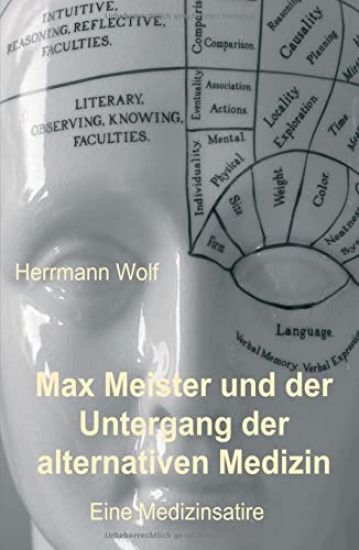 Max Meister und der Untergang der alternativen Medizin: Eine Medizinsatire